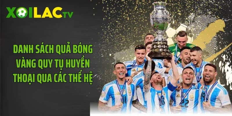 Danh sách quả bóng vàng quy tụ huyền thoại qua các thế hệ