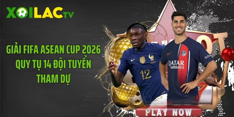 Giải FIFA ASEAN Cup 2026 quy tụ 14 đội tuyển tham dự