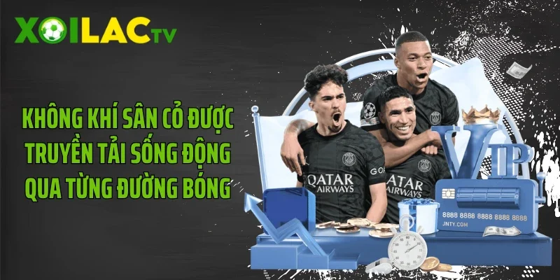 Không khí sân cỏ được truyền tải sống động qua từng đường bóng