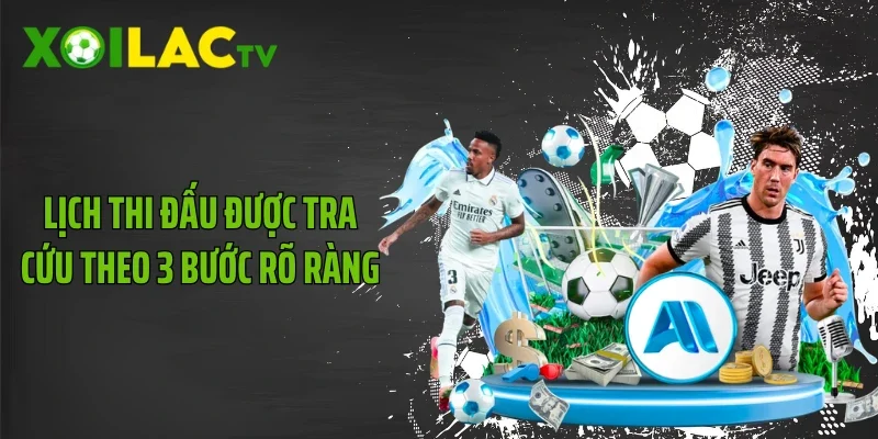 Lịch thi đấu được tra cứu theo 3 bước rõ ràng