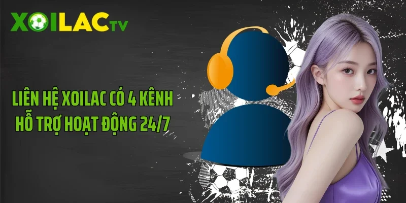 Liên hệ Xoilac có 4 kênh hỗ trợ hoạt động 24/7