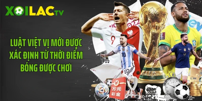 Luật việt vị mới được xác định từ thời điểm bóng được chơi
