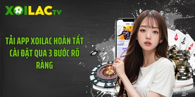 Tải app Xoilac hoàn tất cài đặt qua 3 bước rõ ràng